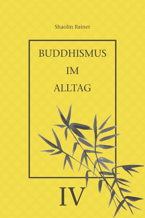Buddhismus im Alltag IV - Rainer Deyhle
