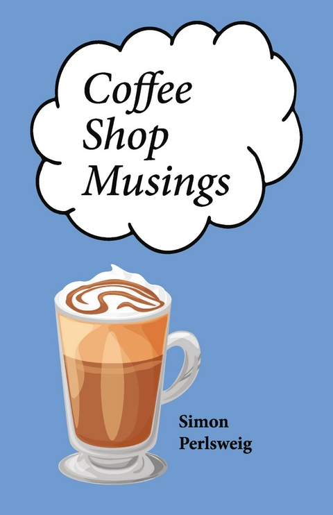Coffee Shop Musings -  Simon Perlsweig