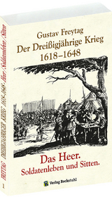 Der Dreißigjährige Krieg 1618-1648. Das Heer. Soldatenleben und Sitten [Band 1 von 3] - Gustav Freytag