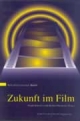 Zukunft im Film - Frank Hörnlein; Herbert Heinecke