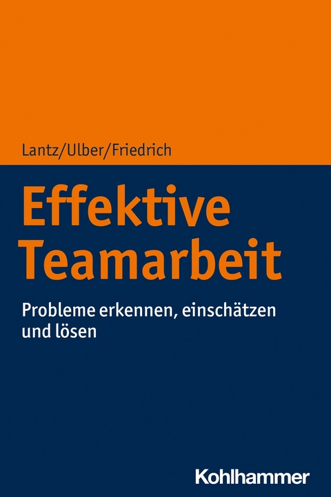 Effektive Teamarbeit -  Annika Lantz,  Daniela Ulber,  Peter Friedrich