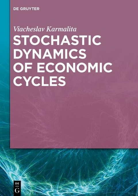 Stochastic Dynamics of Economic Cycles -  Viacheslav Karmalita