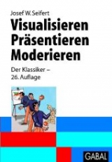 Visualisieren - Präsentieren - Moderieren - Josef W Seifert
