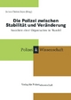 Die Polizei zwischen Stabilität und Veränderung: Ansichten einer Organisation im Wandel (Schriftenreihe Polizei & Wissenschaft)