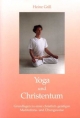 Yoga und Christentum: Grundlagen zu einer christlich-geistigen Meditations- und Übungsweise