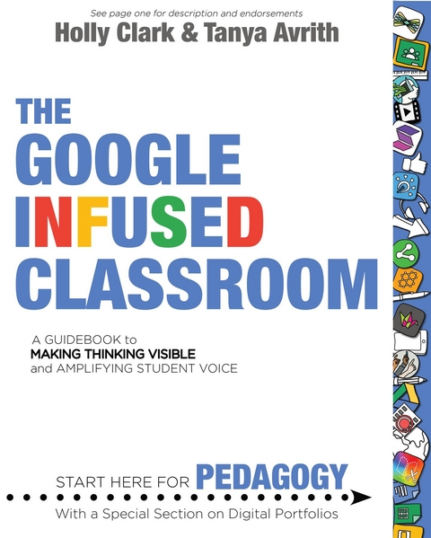 The Google Infused Classroom : A Guidebook to Making Thinking Visible and Amplifying Student Voice -  Tanya Avrith,  Holly Clark