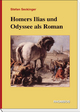 Homers Ilias und Odyssee als Roman - Stefan Seckinger