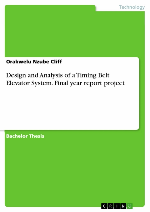 Design and Analysis of a Timing Belt Elevator System. Final year report project - Orakwelu Nzube Cliff