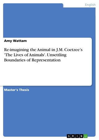 Re-imagining the Animal in J.M. Coetzee?s 'The Lives of Animals'. Unsettling Boundaries of Representation - Amy Wattam
