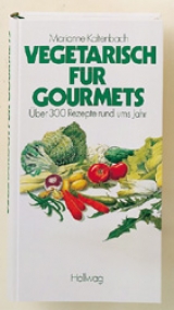 Vegetarisch für Gourmets - Kaltenbach, Marianne