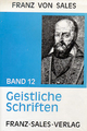 Werke des Heiligen Franz von Sales, 12 Bde., Bd.12, Geistliche Schriften (Deutsche Ausgabe der Werke des heiligen Franz von Sales)