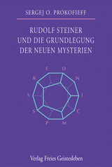Rudolf Steiner und die Grundlegung der neuen Mysterien - Prokofieff, Sergej O.