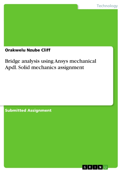 Bridge analysis using Ansys mechanical Apdl. Solid mechanics assignment - Orakwelu Nzube Cliff
