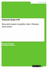 Research report on globe valve. Product innovation - Orakwelu Nzube Cliff