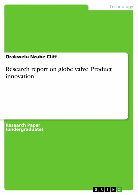Research report on globe valve. Product innovation - Orakwelu Nzube Cliff