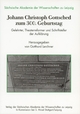 Johann Christoph Gottsched zum 300. Geburtstag: Gelehrter, Theaterreformer und Schriftsteller der Aufklärung (Sächsische Akademie der Wissenschaften zu Leipzig)