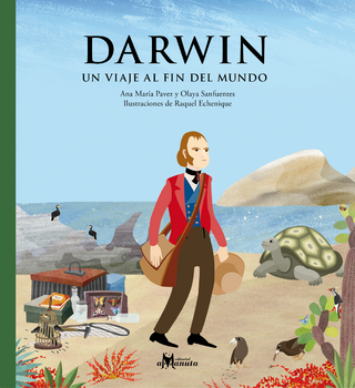 Darwin, un viaje al fin del mundo - Ana María Pavez; Olaya Sanfuentes