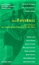 Über Fussball: Ein Lesebuch zur wichtigsten Nebensache der Welt
