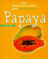 Papaya - Die Krebsheilpflanze der Aborigines - Ehring, Andrea