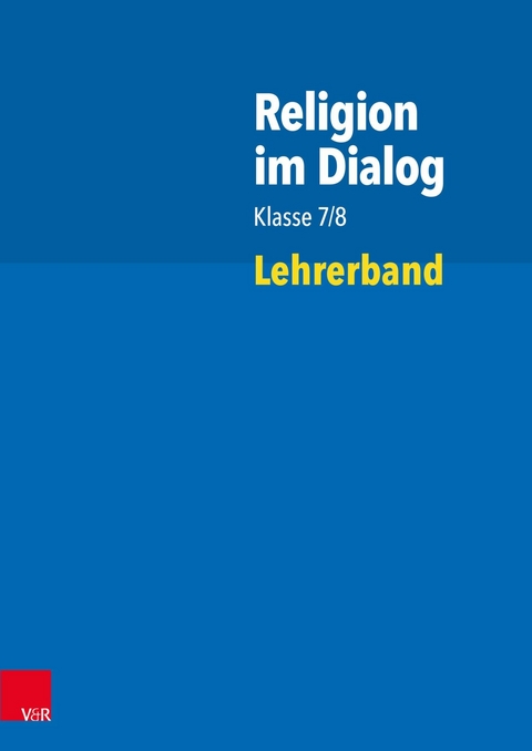 Religion im Dialog Klasse 7/8 -  Susanne Bürig-Heinze,  Josef Fath,  Rainer Goltz,  Christiane Rösener,  Beate Wenzel