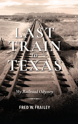 Last Train to Texas -  Fred W. Frailey