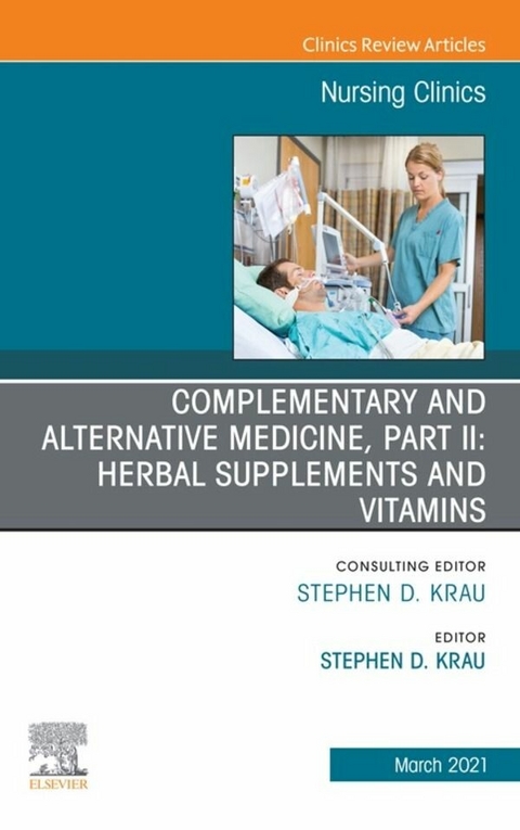 Complementary and Alternative Medicine, Part II: Herbal Supplements and Vitamins, An Issue of Nursing Clinics, E-Book - 
