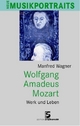 Wolfgang Amadeus Mozart: Werk und Leben