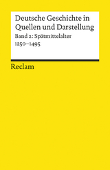 Deutsche Geschichte in Quellen und Darstellung. Band 2: Spätmittelalter. 1250-1495 - 