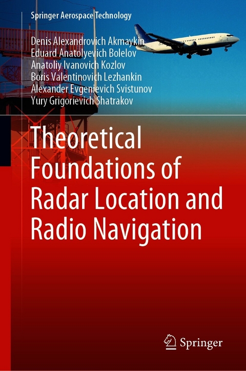 Theoretical Foundations of Radar Location and Radio Navigation -  Denis Alexandrovich Akmaykin,  Eduard Anatolyevich Bolelov,  Anatoliy Ivanovich Kozlov,  Boris Valentinovich Lezhankin,  Yury Grigorievich Shatrakov,  Alexander Evgenievich Svistunov