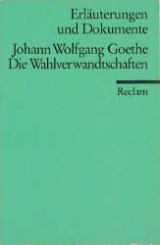Die Wahlverwandtschaften (Erl. u. Dok.) - Johann W von Goethe
