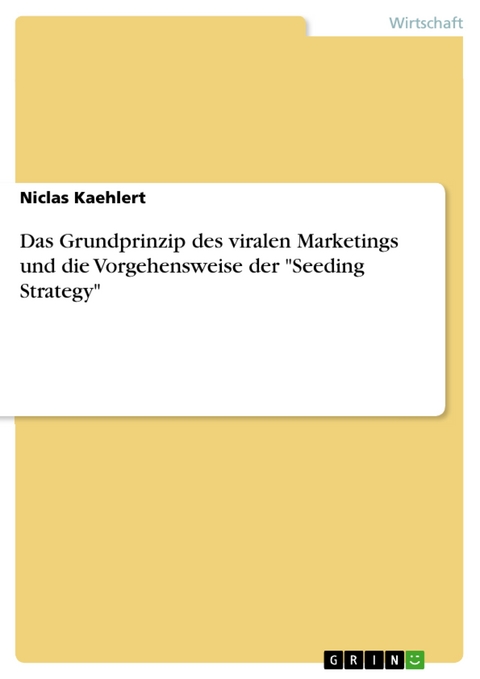 Das Grundprinzip des viralen Marketings und die Vorgehensweise der "Seeding Strategy" - Niclas Kaehlert