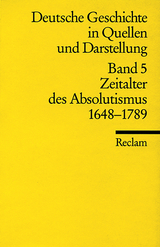 Deutsche Geschichte in Quellen und Darstellung / Zeitalter des Absolutismus. 1648-1789 - 