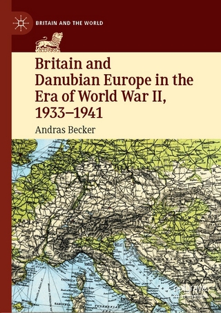 Britain and Danubian Europe in the Era of World War II, 1933-1941 - Andras Becker