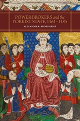 Power-Brokers and the Yorkist State, 1461-1485 -  Alexander R. Brondarbit