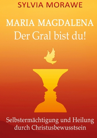 Maria Magdalena: Der Gral bist du - ailesia editionen; Sylvia Morawe