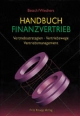 Handbuch Finanzvertrieb: Vertriebsstrategien - Vertriebswege - Vertriebsmanagement