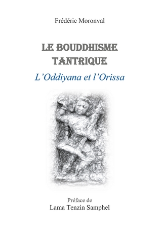 Le bouddhisme tantrique L&apos;oddiyana et l&apos;Orissa - Frédéric Moronval