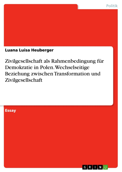 Zivilgesellschaft als Rahmenbedingung für Demokratie in Polen. Wechselseitige Beziehung zwischen Transformation und Zivilgesellschaft - Luana Luisa Heuberger