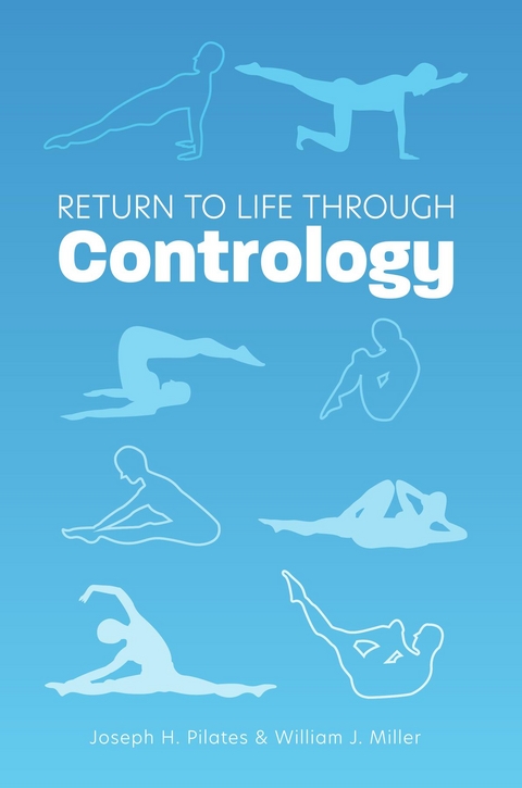 Return to Life Through Contrology -  William John Miller,  Joseph H. Pilates