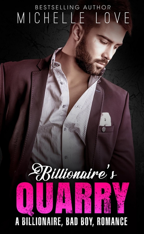 Billionaire`s Quarry : A Billionaire Bad Boy Romance -  Michelle Love