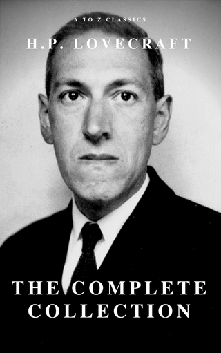 H.P. Lovecraft : The Complete Fiction - H. P. Lovecraft; A to Z Classics