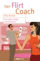 Der Flirt Coach: Für Liebe, Alltag und Business