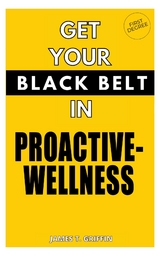 Get Your Black-Belt in Proactive-Wellness -  James T Griffin