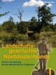 Landschaftsgeschichte Norddeutschlands: Umwelt und Siedlung von der Steinzeit bis zur Gegenwart (German Edition)