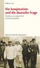 Die Sowjetunion und die deutsche Frage. Studien zur sowjetischen Deutschlandpolitik: Studien zur sowjetischen Deutschlandpolitik von Stalin bis Chruschtschow