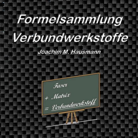 Formelsammlung Verbundwerkstoffe - Joachim Hausmann