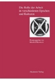 Berichte und Abhandlungen. Sonderbände: Die Rolle der Arbeit in verschiedenen Epochen und Kulturen (Berichte und Abhandlungen / Sonderband, 9, Band 9)