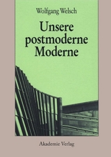 Unsere postmoderne Moderne - Welsch, Wolfgang