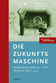Die Zukunftsmaschine: Konjunkturen der ETH Zürich 1855-2005