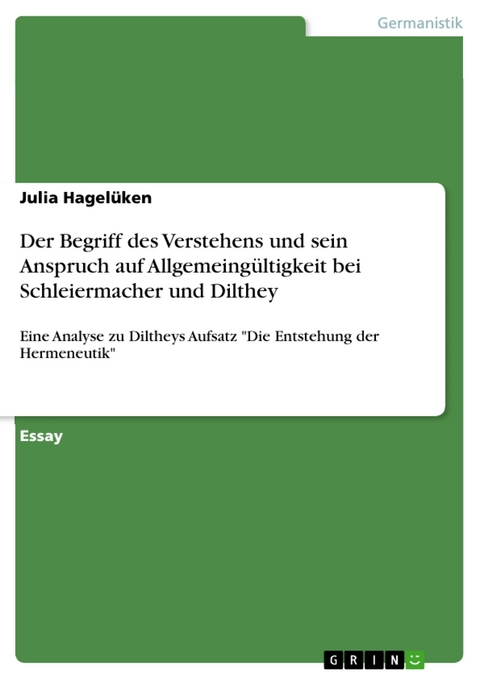 Der Begriff des Verstehens und sein Anspruch auf Allgemeingültigkeit bei Schleiermacher und Dilthey - Julia Hagelüken